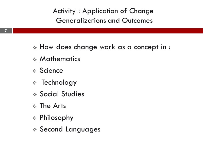 Activity : Application of Change  Generalizations and Outcomes How does change work as